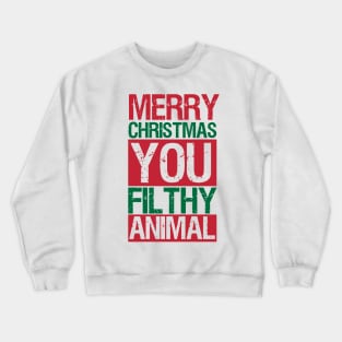 Merry Christmas Ya Filthy Animal Crewneck Sweatshirt